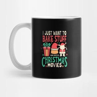 I Just Want To Bake Stuff And Watch Christmas Movies Mug